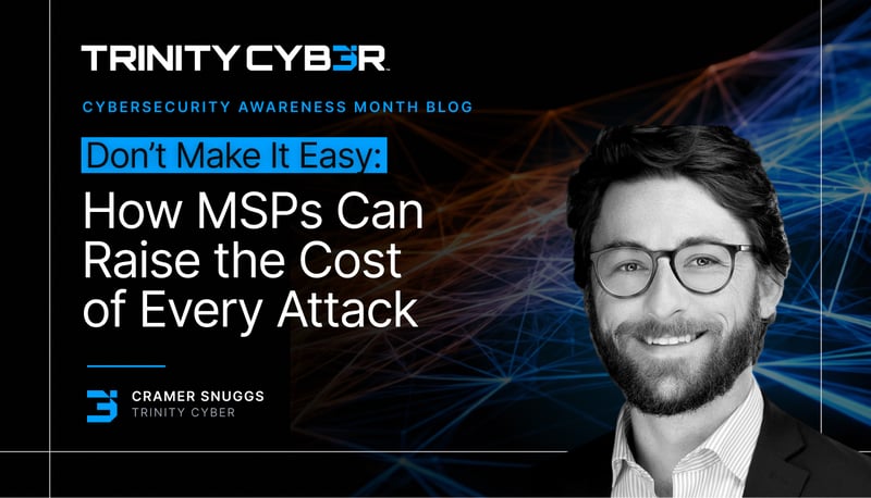 Don’t Make It Easy: How MSPs Can Raise the Cost of Every Attack