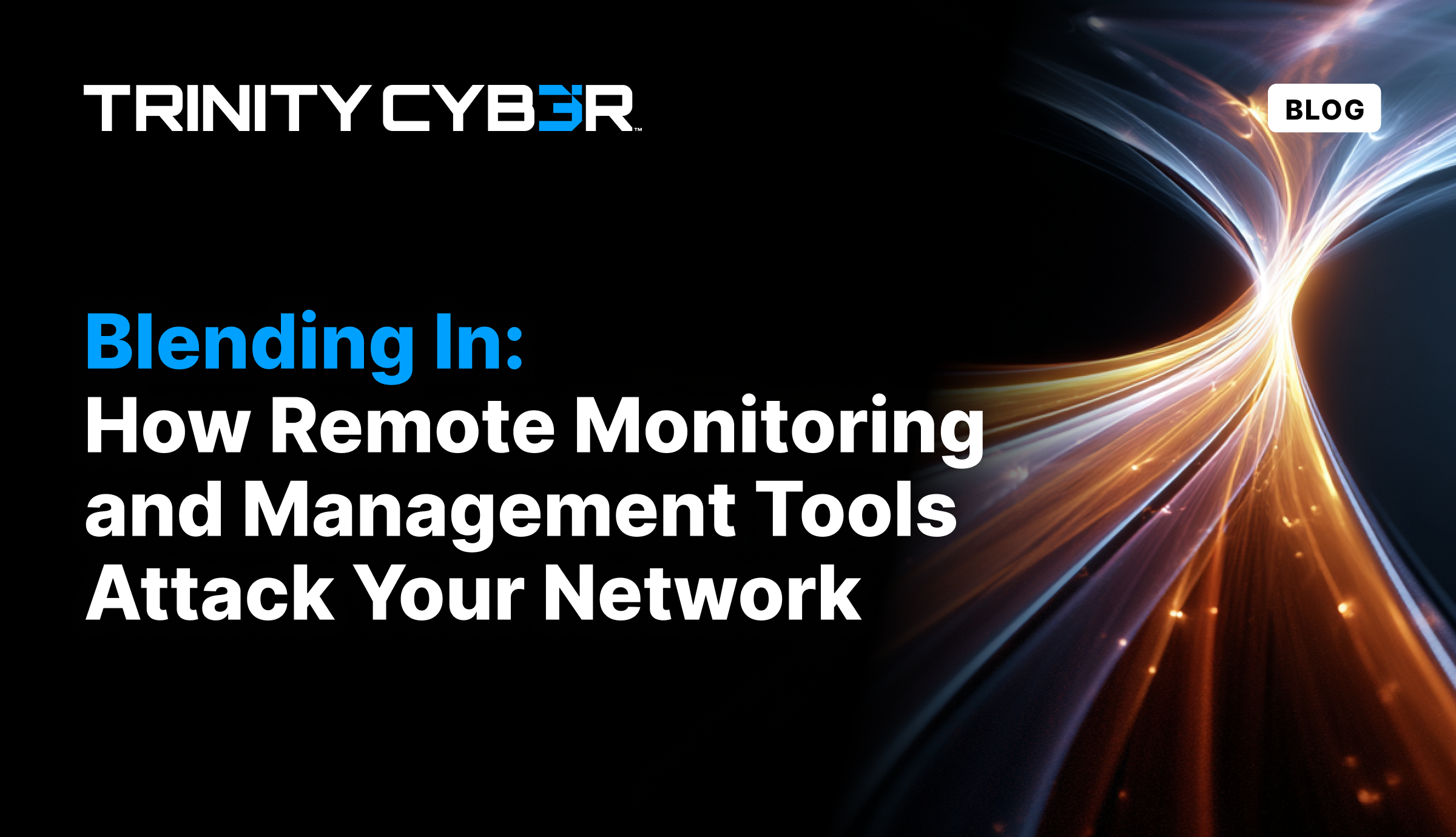 Featured image titled Blending In: How Remote Monitoring and Management Tools Attack Your Network
