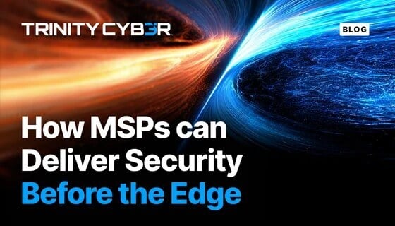 How MSPs Can Deliver Security Before the Edge
