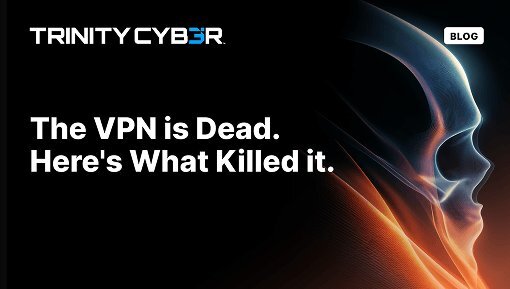 The VPN is Dead. Here's What Killed It.